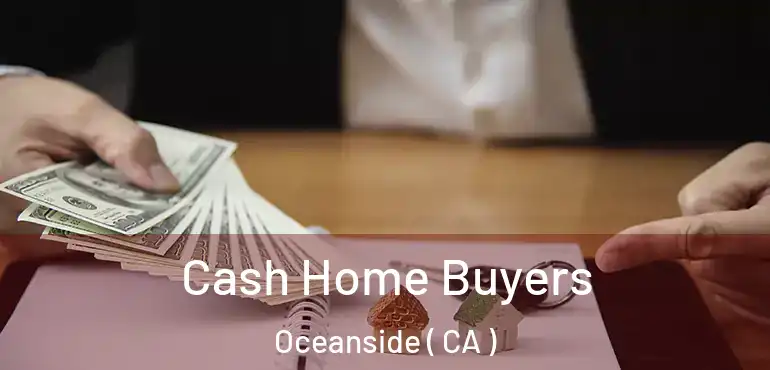  Cash Home Buyers Oceanside ( CA )