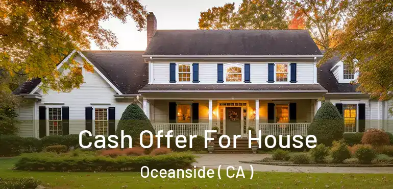  Cash Offer For House Oceanside ( CA )