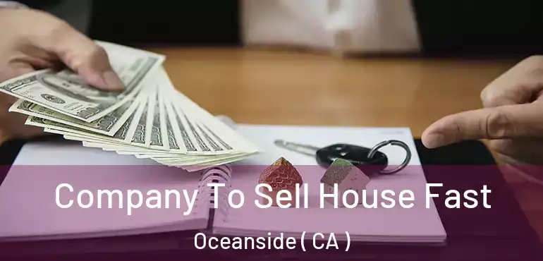  Company To Sell House Fast Oceanside ( CA )