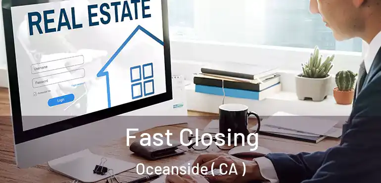  Fast Closing Oceanside ( CA )