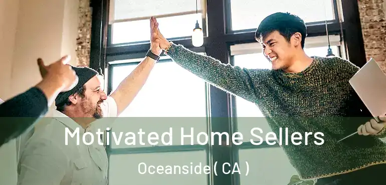  Motivated Home Sellers Oceanside ( CA )