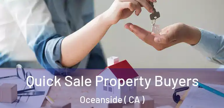  Quick Sale Property Buyers Oceanside ( CA )