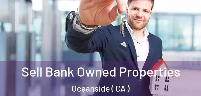  Sell Bank Owned Properties Oceanside ( CA )
