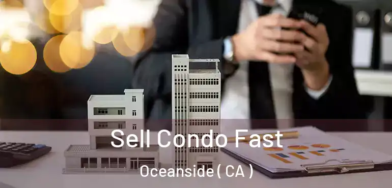  Sell Condo Fast Oceanside ( CA )