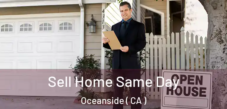  Sell Home Same Day Oceanside ( CA )