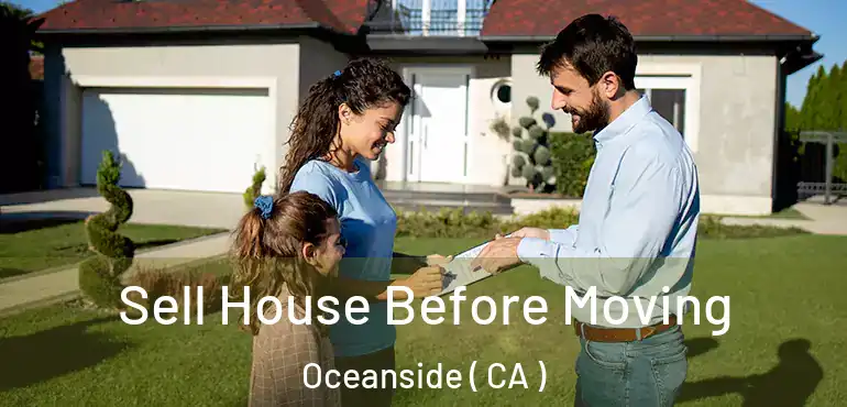  Sell House Before Moving Oceanside ( CA )
