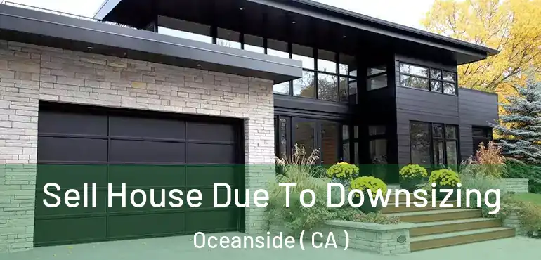  Sell House Due To Downsizing Oceanside ( CA )