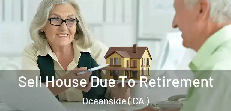  Sell House Due To Retirement Oceanside ( CA )