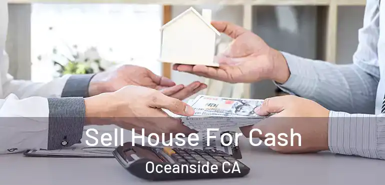  Sell House For Cash Oceanside CA