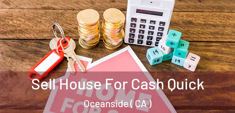  Sell House For Cash Quick Oceanside ( CA )