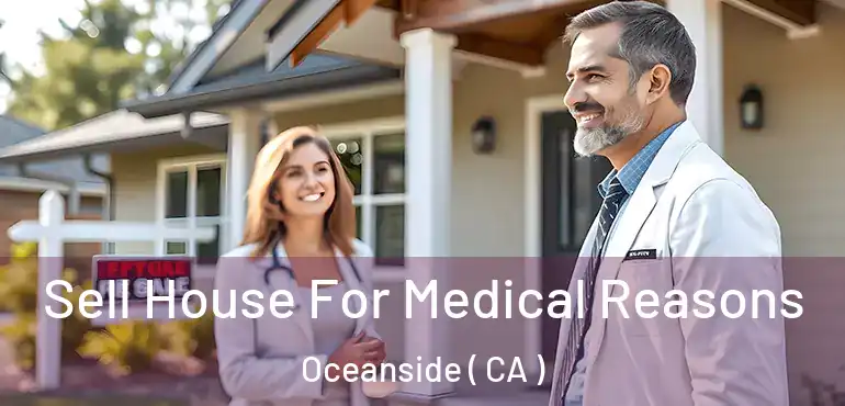  Sell House For Medical Reasons Oceanside ( CA )