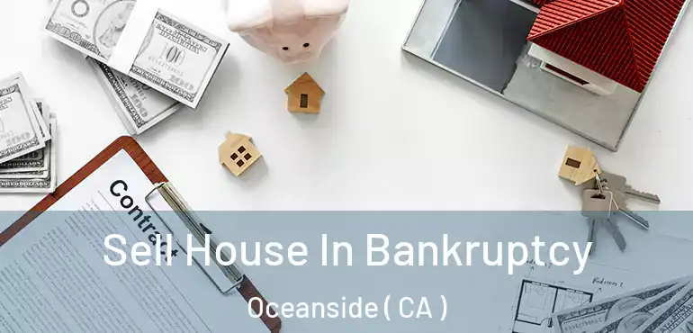  Sell House In Bankruptcy Oceanside ( CA )