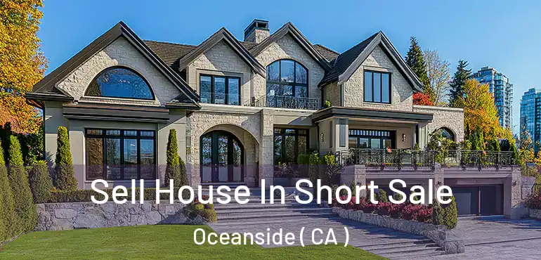  Sell House In Short Sale Oceanside ( CA )