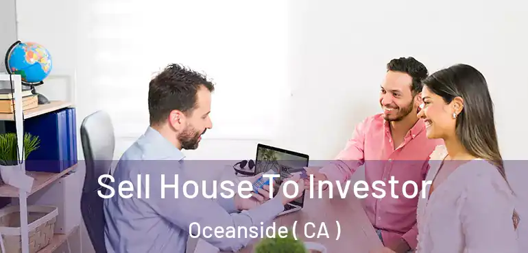  Sell House To Investor Oceanside ( CA )
