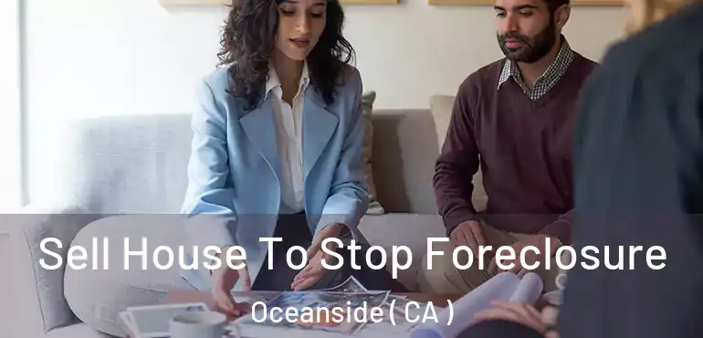  Sell House To Stop Foreclosure Oceanside ( CA )