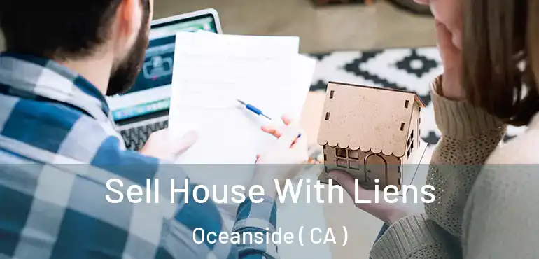  Sell House With Liens Oceanside ( CA )