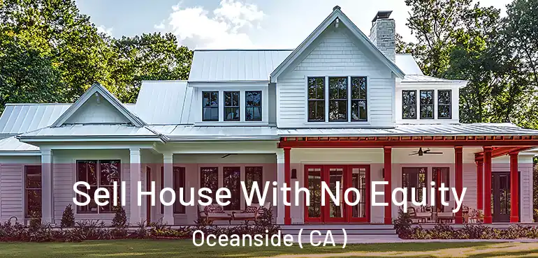  Sell House With No Equity Oceanside ( CA )