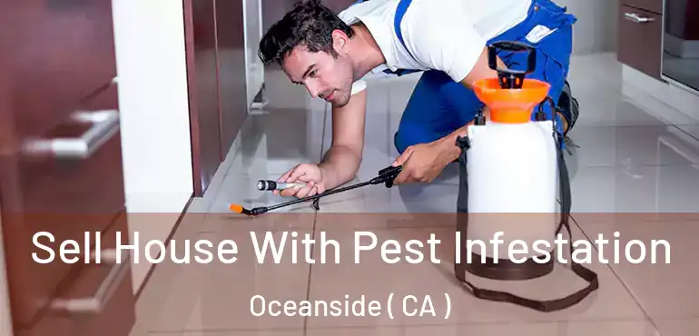  Sell House With Pest Infestation Oceanside ( CA )