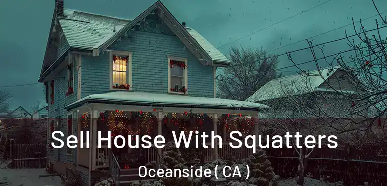  Sell House With Squatters Oceanside ( CA )