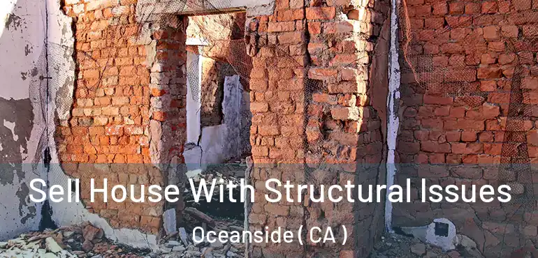  Sell House With Structural Issues Oceanside ( CA )