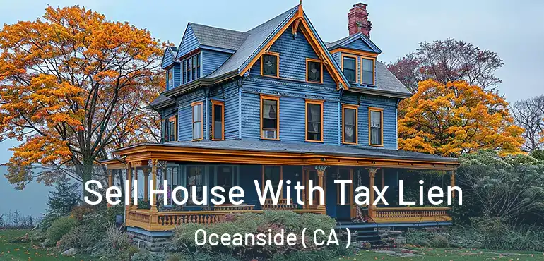  Sell House With Tax Lien Oceanside ( CA )