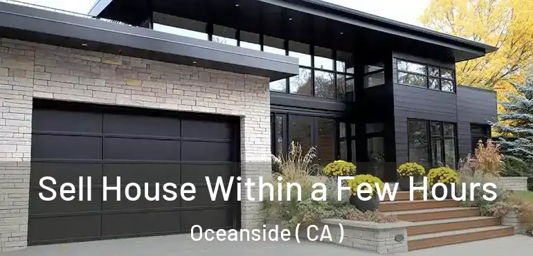  Sell House Within a Few Hours Oceanside ( CA )