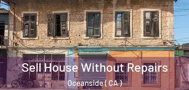  Sell House Without Repairs Oceanside ( CA )