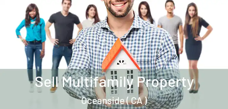  Sell Multifamily Property Oceanside ( CA )