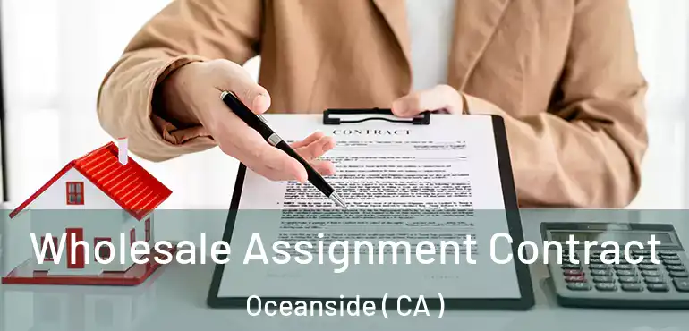  Wholesale Assignment Contract Oceanside ( CA )