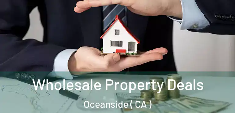  Wholesale Property Deals Oceanside ( CA )