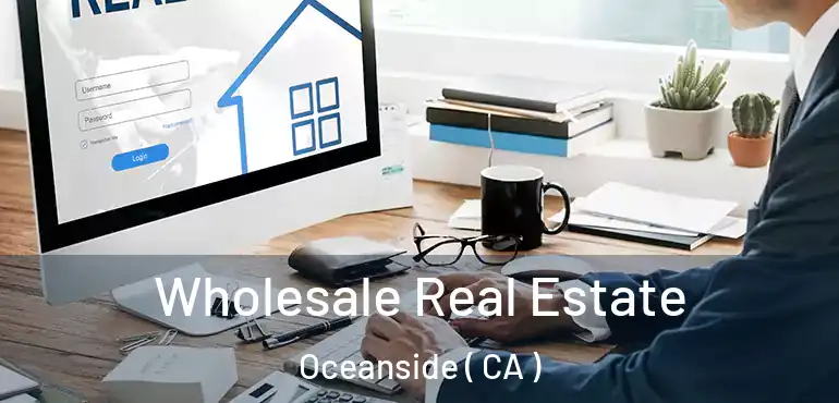 Wholesale Real Estate Oceanside ( CA )